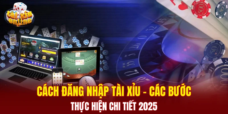 Cách đăng nhập tài xỉu - Các bước thực hiện cực kỳ đơn giản Cách đăng nhập tài xỉu - Các bước thực hiện cực kỳ đơn giản