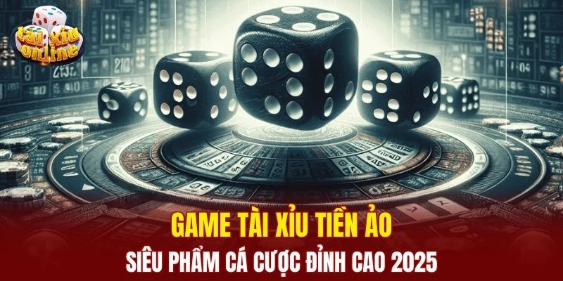 Game Tài Xỉu Tiền Ảo - Siêu Phẩm Cá Cược Đỉnh Cao 2025 Game Tài Xỉu Tiền Ảo - Siêu Phẩm Cá Cược Đỉnh Cao 2025