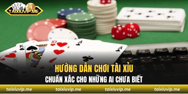 Hướng Dẫn Chơi Tài Xỉu Chuẩn Xác Cho Những Ai Chưa Biết Hướng dẫn chơi tài xỉu trong 5 phút