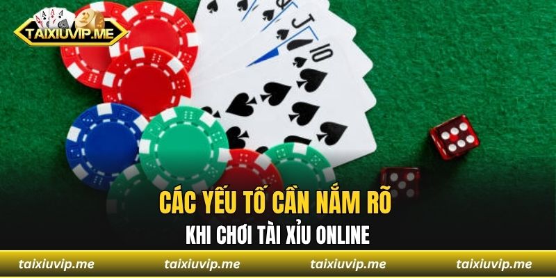 Kinh Nghiệm Chơi Tài Xỉu Dễ Thắng Lớn, Vào Bờ An Toàn Ngay Các yếu tố cần nắm rõ khi chơi tài xỉu Online