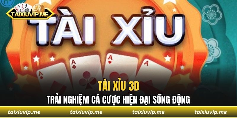 Tài Xỉu 3D - Trải Nghiệm Cá Cược Hiện Đại Sống Động Tài xỉu 3D