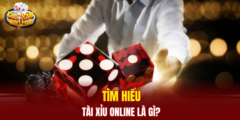 Tìm hiểu tài xỉu online là gì?